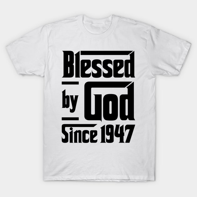 Blessed By God Since 1947 76th Birthday T-Shirt by JeanetteThomas